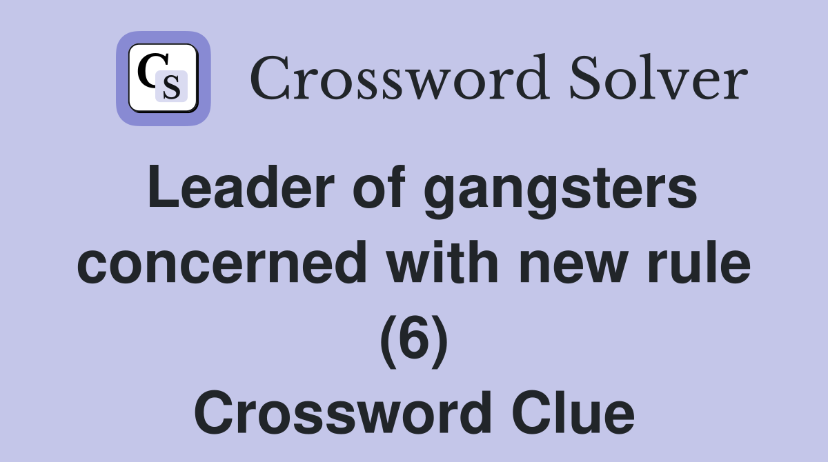 Leader of gangsters concerned with new rule (6) Crossword Clue